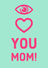 Carica l&#39;immagine nel visualizzatore di Gallery, I Love You Mom!
